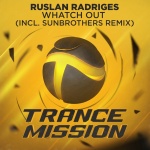 Ruslan Radriges presents Whatch Out (Sunbrothers Remix) on Trancemission