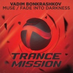Vadim Bonkrashkov presents Muse and Fade Into Darkness on Trancemission