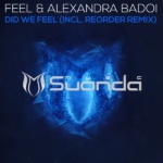 Feel and Alexandra Badoi presents Did We Feel (ReOrder Remix) on Suanda Music