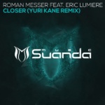 Roman Messer feat. Eric Lumiere presents Closer (Yuri Kane Remix) on Suanda Music
