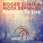 Roger Shah feat. Moya Brennan presents Reasons To Live on Magic Island Records
