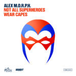 Alex M.O.R.P.H. presents Not All Superheroes Wear Capes on Vandit Records