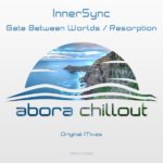 InnerSync presents Gate Between Worlds and Resorption on Abora Recordings