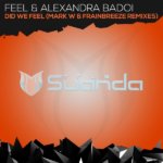 Feel and Alexandra Badoi presents Did We Feel (Mark W and Frainbreeze Remixes) on Suanda Music