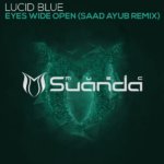 Lucid Blue presents Eyes Wide Open (Saad Ayub Remix) on Suanda Music