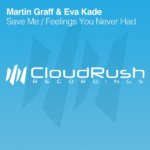 Martin Graff and Eva Kade presents Save Me and Feelings You Never Had on CloudRush Recordings