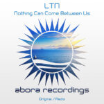 LTN presents Nothing Can Come Between Us (Radio Edit) on Abora Recordings