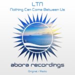 LTN presents Nothing Can Come Between Us on Abora Recordings