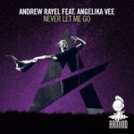 Andrew Rayel feat. Angelika Vee presents Never Let Me Go on Armind