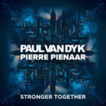 Paul van Dyk and Pierre Pienaar presents Stronger Together on Vandit Records