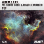 Alex M.O.R.P.H. vs Scott Bond and Charlie Walker presents F3F on Vandit Records