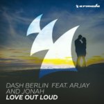 Dash Berlin feat. Arjay and Jonah presents Love Out Loud on Armada Music
