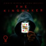 Omair Mirza and Josh Bailey presents The Kingmaker on OHM Music