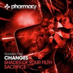 Changes presents Shades of Your Filth and Sacrifice on Pharmacy Music
