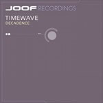 Timewave presents Decadence on JOOF Recordings