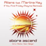 Attens feat. Martina Kay presents If You Find A Way (Playme Remixes) on Abora Recordings