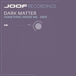 Dark Matter presents Something Inside Me Died on JOOF Recordings