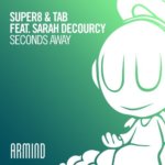 Super8 And Tab feat. Sarah DeCourcy presents Seconds Away on Armada Music