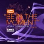 Armin van Buuren presents Be In The Moment (ASOT 850 Anthem) [Remixes] on A State Of Trance