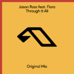 Jason Ross feat. Fiora presents Through It All on Anjunabeats