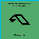 ALPHA 9 and Spencer Brown presents No Going Back on Anjunabeats