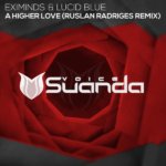 Eximinds and Lucid Blue presents A Higher Love (Ruslan Radriges Remix) on Suanda Music