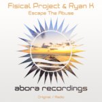 Fisical Project and Ryan K presents Escape The Abuse on Abora Recordings