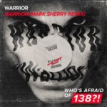 Warrior presents Warrior (Mark Sherry Remix) on Who's Afraid of 138?!