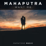 Mahaputra presents Want Me on Maratone Music