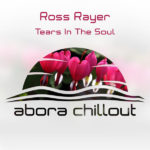 Ross Rayer presents Tears In The Soul on Abora Recordings