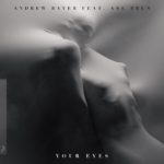 Andrew Bayer feat. Ane Brun presents Your Eyes on Anjunabeats
