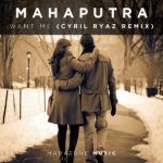 Mahaputra presents Want Me (Cyril Ryaz Remix) on Maratone Music