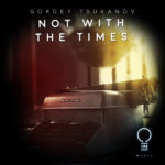Gordey Tsukanov presents Not With The Times on OHM Music