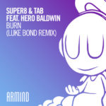Super8 and Tab feat. Hero Baldwin presents Burn (Luke Bond Remix) on Armind
