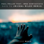 Paul Pollux feat. Inna Goryachaya presents Save Me (Michael Milov Remix) on Maratone Music