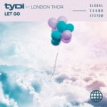 TyDi feat. London Thor presents Let Go on Global Soundsystem Records