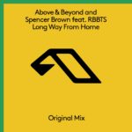 Above and Beyond and Spencer Brown feat. RBBTS presents Long Way From Home on Anjunabeats