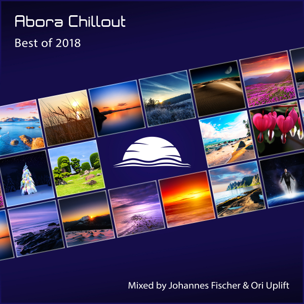 Various Artists presents Abora Chillout: Best of 2018 mixed by Johannes Fischer and Ori Uplift on Abora Recordings