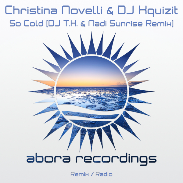 Christina Novelli & DJ Xquizit presents So Cold (DJ T.H. & Nadi Sunrise Remix) on Abora Recordings