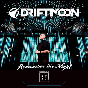 Driftmoon presents Remember The Night - Recorded live at Epic