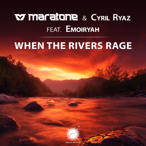 Maratone and Cyril Ryaz feat. Emoiryah presents When The Rivers Rage on Abora Recordings
