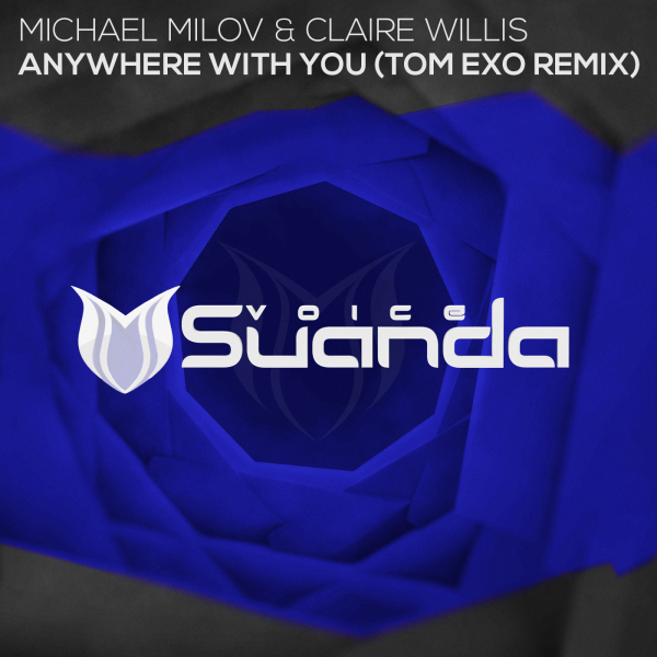 Michael Milov and Claire Willis presents Anywhere With You (Tom Exo Remix) on Suanda Music
