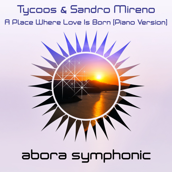 Tycoos and Sandro Mireno presents A Place Where Love Is Born (Piano Version) on Abora Recordings