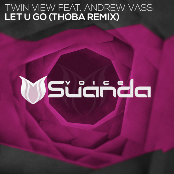 Twin View feat. Andrew Vass presents Let U Go (ThoBa Remix) on Suanda Music