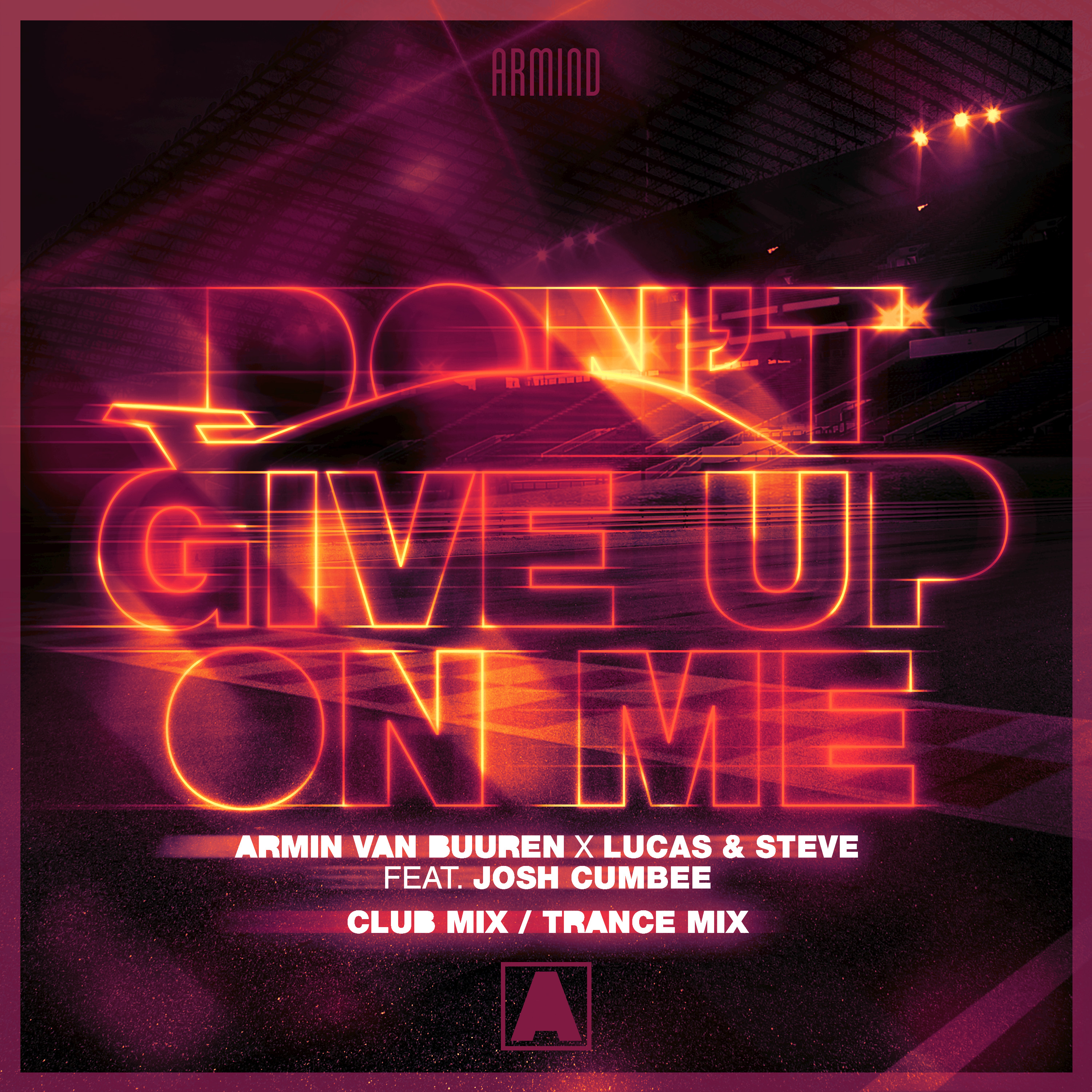 Armin van Buuren x Lucas & Steve feat. Josh Cumbee presents Don’t Give Up On Me (Club Mix / Trance Mix) on Armind / Armada Music