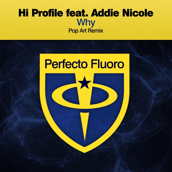 Hi Profile feat. Addie Nicole presents Why (Pop Art Remix) on Perfecto Records / Black hole Recordings