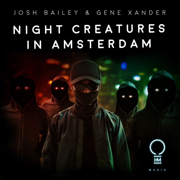 Josh Bailey & Gene Xander presents Night Creatures In Amsterdam on OHM Music