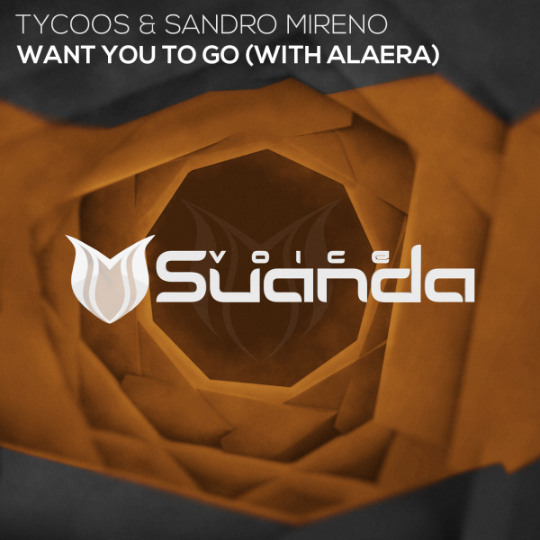 Tycoos and Sandro Mireno feat. Alaera presents Want You To Go on Suanda Music