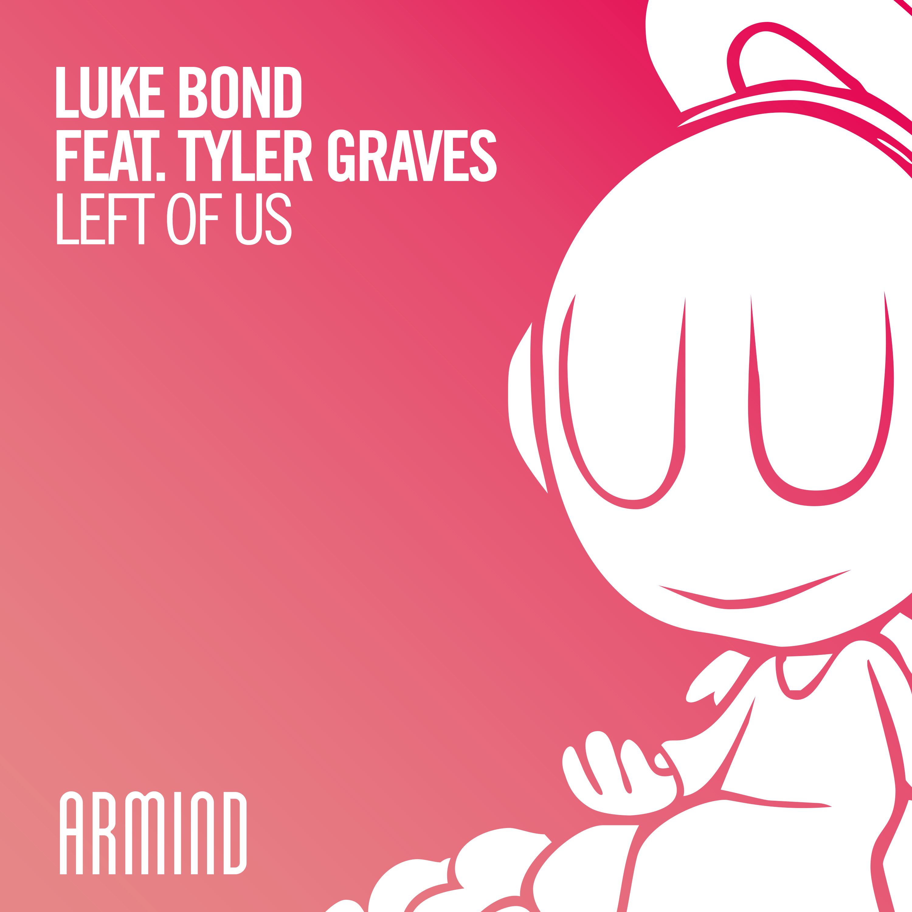 Luke Bond feat. Tyler Graves presents Left Of Us on Armada Music