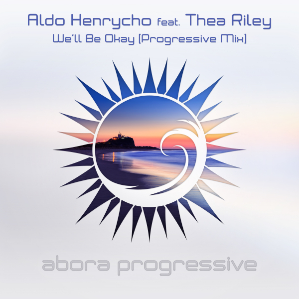 Aldo Henrycho feat. Thea Riley presents We'll Be Okay (Progressive Mix) on Abora Recordings